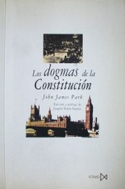 Los dogmas de la Constitución : cuatro lecciones correspondientes a la primera, décima, undécima y decimotercera de un curso sobre teoría y práctica de la Constitución