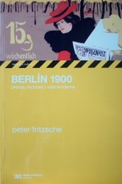 Berlín 1900 : prensa, lectores y vida moderna