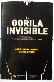 El gorila invisible : y otras maneras en las que nuestra intuición nos engaña