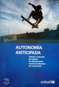 Autonomía anticipada : tramas y trampas del egreso de adolescentes institucionalizados por protección