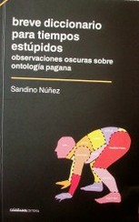 Breve diccionario para tiempos estúpidos : observaciones oscuras sobre ontología pagana