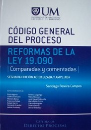 Código General del Proceso : reformas de la Ley 19.090 : comparadas y comentadas