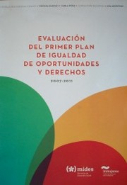 Evaluación del Primer Plan de Igualdad de Oportunidades y Derechos : 2007-2011