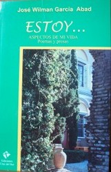 Estoy ... : aspectos de mi vida : poemas y prosas