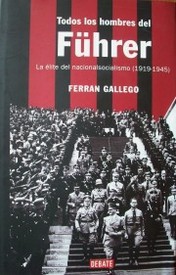 Todos los hombres del Führer : la élite del nacionalsocialismo (1919-1945)