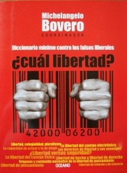 ¿Cuál libertad? : diccionario mínimo contra los falsos liberales