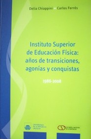 Instituto Superior de Educación Superior : años de transiciones, agonías y conquistas : 1986-2008
