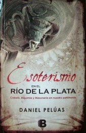 Esoterismo en el Río de la Plata : [cabalá, alquimia y masonería en nuestro patrimonio]