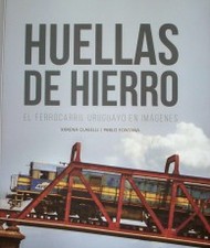 Huellas de hierro : el ferrocaril uruguayo en imágenes