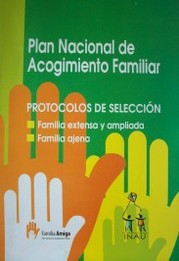Plan Nacional de Acogimiento Familiar : INAU : marco normativo : protocolos de selección