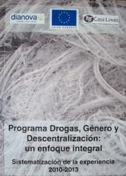 Programa drogas, género y descentralización : un enfoque integral : sistematización de la experiencia 2010-2013