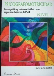 Psicografomotricidad : gesto gráfico y psicomotricidad como expresión holística del Self : nivel I