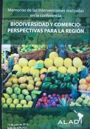 Memorias de la conferencia : "Biodiversidad y comercio : perspectivas para la región"