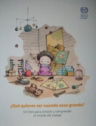 ¿Qué querés ser cuando seas grande? : un libro para conocer y comprender el mundo del trabajo