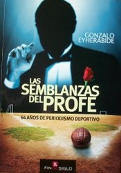 Las semblanzas del profe : 64 años de periodismo deportivo