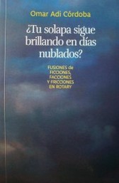 ¿Tu solapa sigue brillando en días nublados? : fusiones de ficciones, facciones y fricciones en Rotary