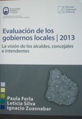 Evaluación de los gobiernos locales /2013 : la visión de los alcaldes, concejales e intendentes