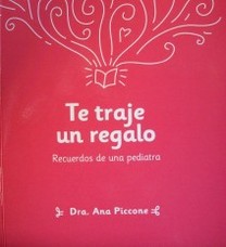 Te traje un regalo : recuerdos de una pediatra