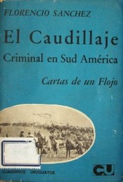 El caudillaje en Sud América ; Cartas de un flojo ; Diálogos de actualidad