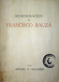 Rememoración de Francisco Bauzá . de las cenizas gloriosas siempre resurge el ave fénix