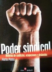 Poder sindical : historias de conflictos, ocupaciones y desbordes