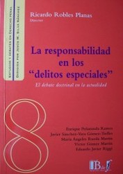 La responsabilidad en los "delitos especiales" : el debate doctrinal en la actualidad