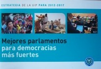 Mejores parlamentos para democracias más fuertes : estrategia de la UIP para 2012-2017