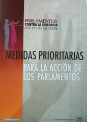 Parlamentos contra la violencia hacia las mujeres : medidas prioritarias para la acción de los parlamentos
