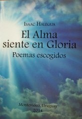 El alma siente en Gloria : poemas escogidos