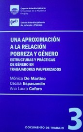 Una aproximación a la relación pobreza y género : estructuras y prácticas de género en trabajadores pauperizados