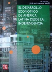 El desarrollo económico de América Latina desde la independencia