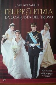 Felipe y Letizia : la conquista del trono