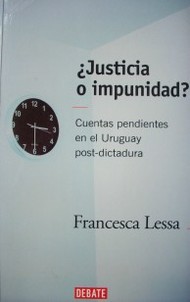 ¿Justicia o impunidad? : cuentas pendientes en el Uruguay post-dictadura