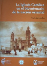 La Iglesia Católica en el bicentenario de la nación oriental : ciclo de paneles