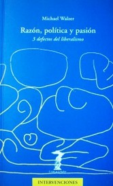 Razón, política y pasión : 3 defectos del liberalismo