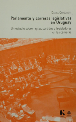 Parlamento y carreras legislativas en Uruguay : un estudio sobre reglas, partidos y legisladores en las cámaras