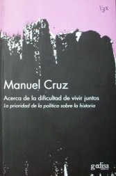 Acerca de la dificultad de vivir juntos : la prioridad de la política sobre la historia