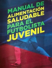 Manual de alimentación saludable para el futbolista juvenil