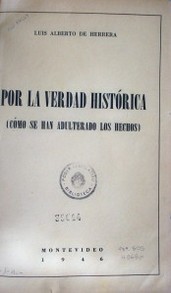 Por la verdad histórica : como se han adulterado los hechos