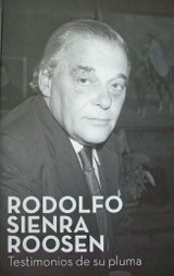 Rodolfo Sienra Roosen : testimonios de su pluma