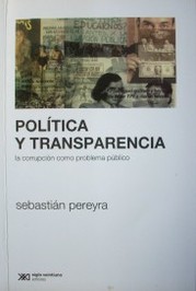 Política y transparencia : la corrupción como problema público
