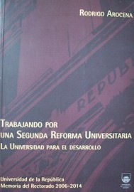 Trabajando por una segunda reforma universitaria : la Universidad para el desarrollo
