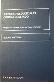 Ejecuciones judiciales contra el Estado : obligaciones de pagar dinero, dar, hacer y no hacer