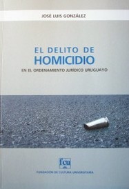 El delito de homicidio en el ordenamiento jurídico uruguayo