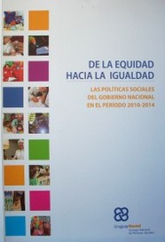 De la equidad hacia la igualdad : las políticas sociales del Gobierno Nacional en el período 2010-2014