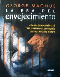 La era del envejecimiento : cómo la demografía está transformando la economía global y nuestro mundo