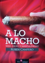 A lo macho : sexo, deseo y masculinidad