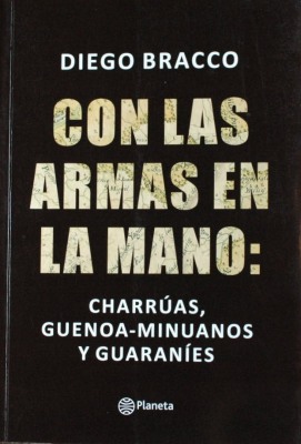 Con las armas en la mano : charrúas, guenoa-minuanos y guaraníes