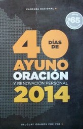 40 días de ayuno, oración y renovación personal : 2014 : [campaña nacional]