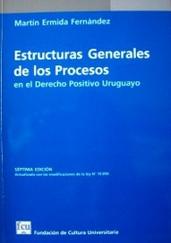 Estructuras generales de los procesos en el Derecho Positivo uruguayo